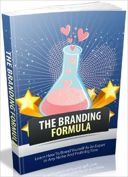 The Branding Formula - Learn How To Brand Yourself As An Expert In Any Niche And Profit Big Time