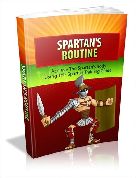 Spartan's Routine: Achieve The Spartan's Body Using This Spartan Training Guide
