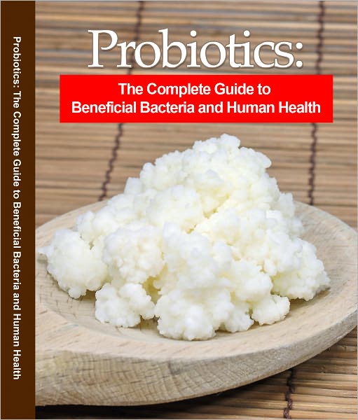 Probiotics: The Complete Guide to Beneficial Bacteria and Human Health.