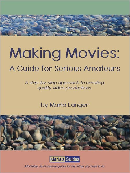 Making Movies: A Guide for Serious Amateurs