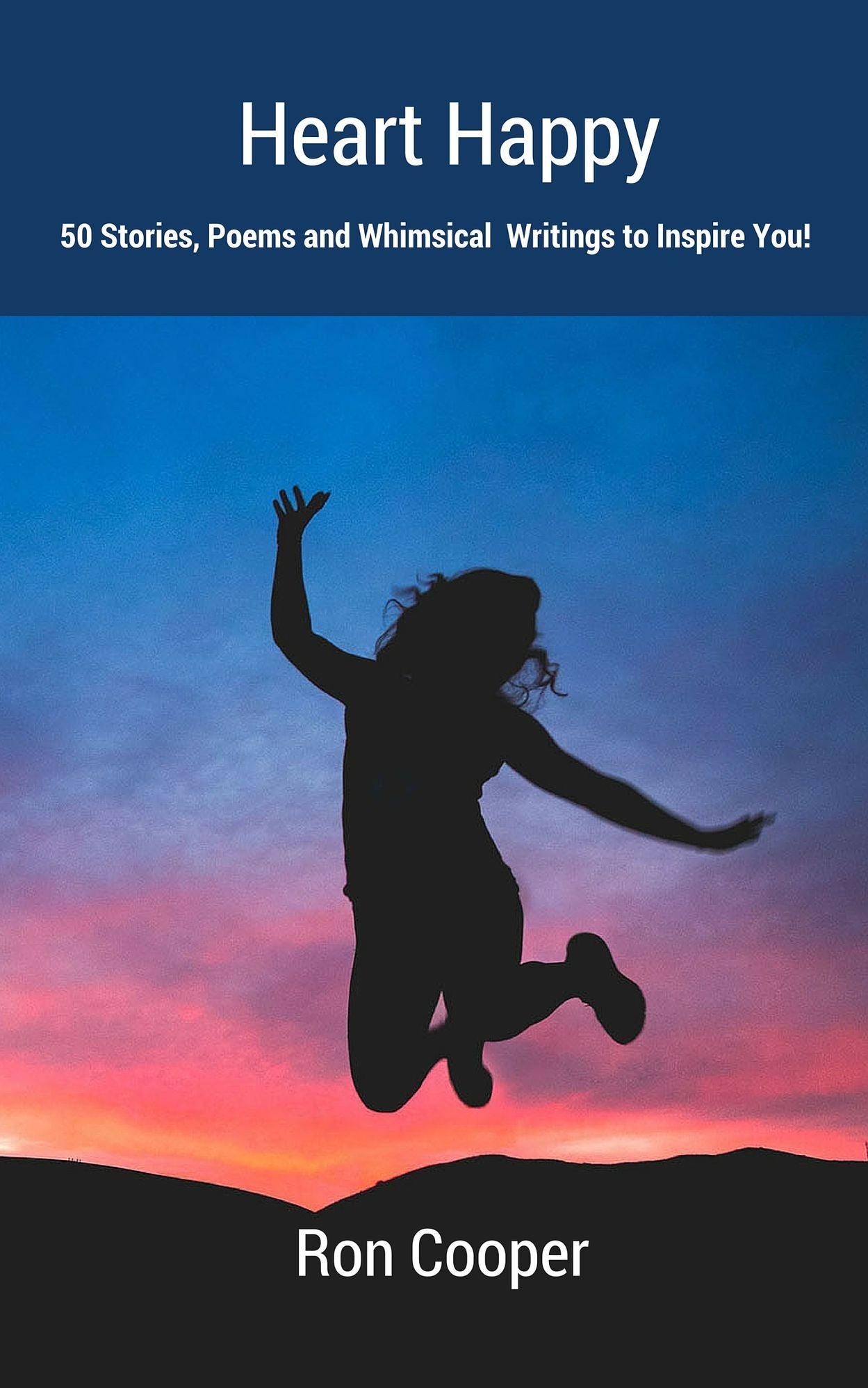 Heart Happy: 50 Stories, Poems and Whimsical Writings to Inspire You!