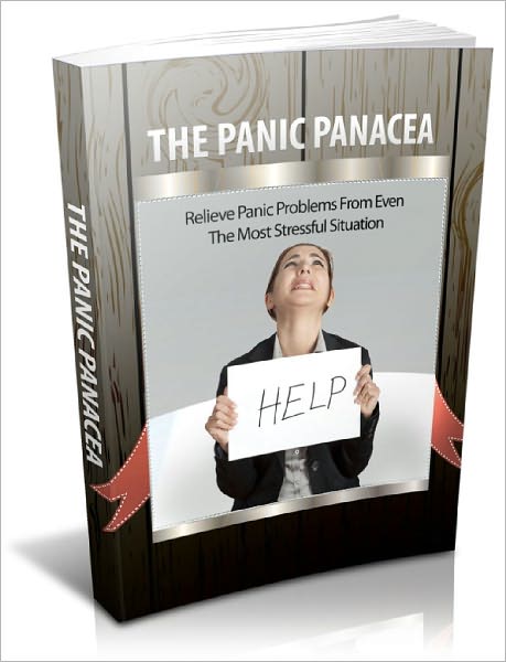 The Panic Panacea Relieve Panic Problems From Even The Most Stressful Situation!