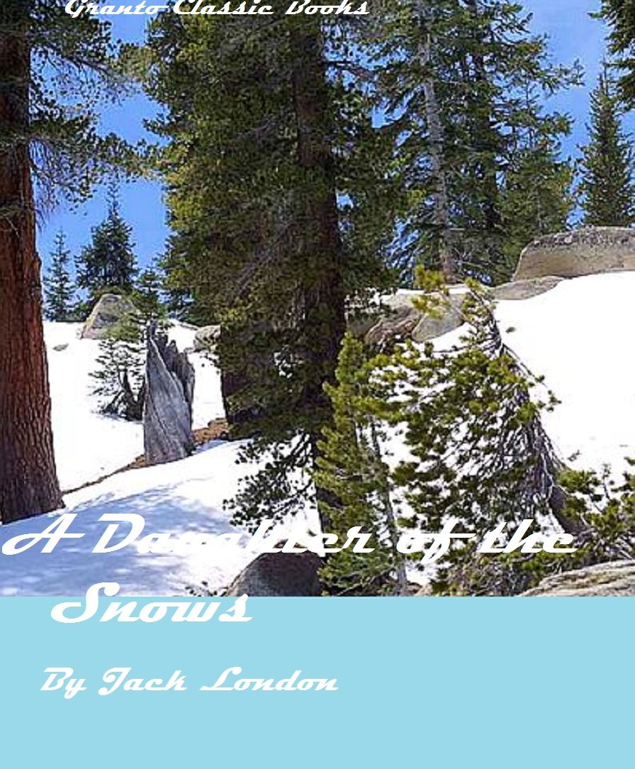 A DAUGHTER OF THE SNOWS by Jack London, Jack London's A DAUGHTER OF THE SNOWS