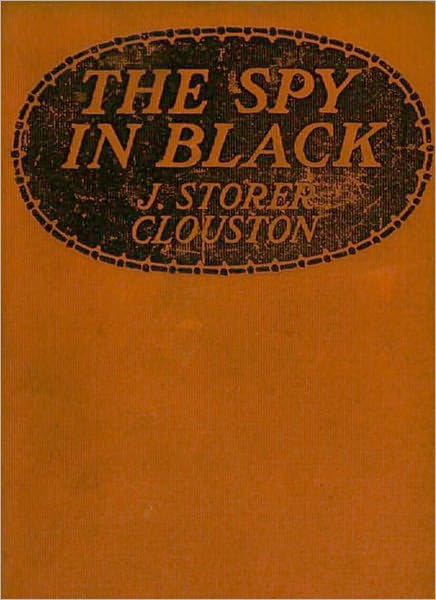 The Spy In Black: An Espionage Classic By J. Storer Clouston!