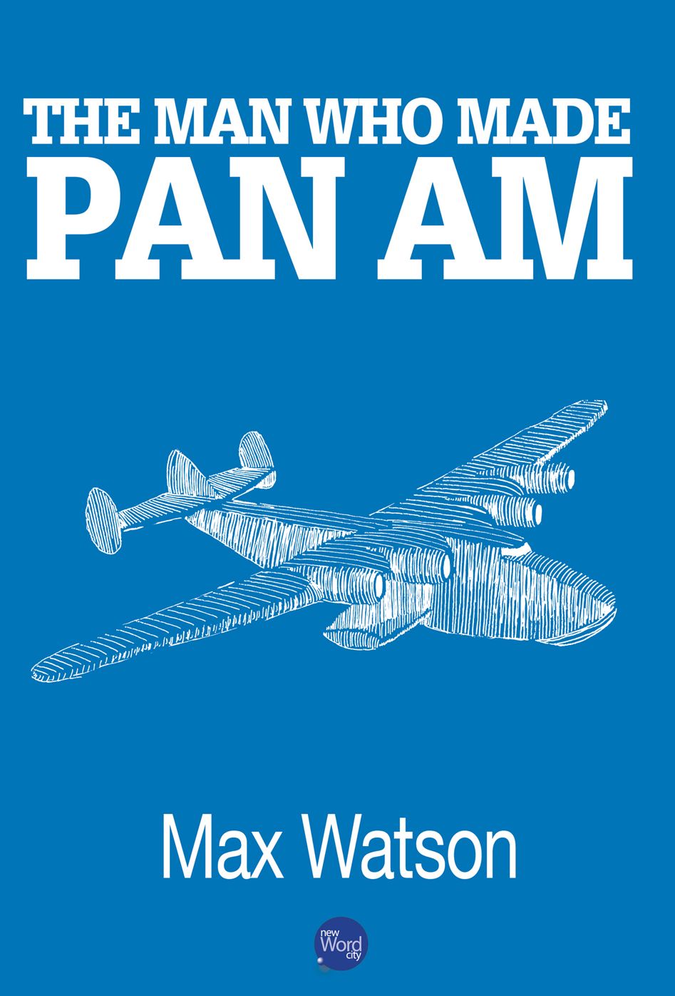 The Man Who Made Pan Am