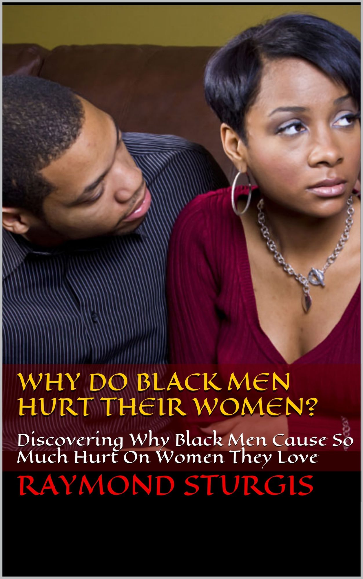 Why Do Black Men Hurt Their Women? Discovering Why Black Men Cause So Much Hurt On Women They Love