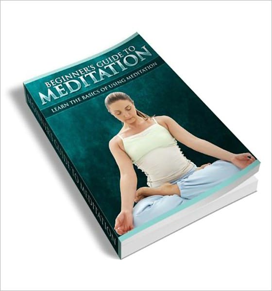 Beginners Guide To Meditation: The Guide To Self Enlightment!