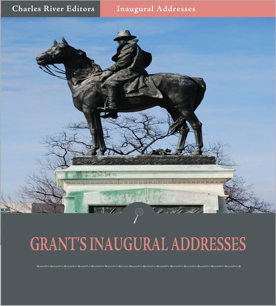 Inaugural Addresses: President Ulysses S. Grant's Inaugural Addresses (Illustrated)
