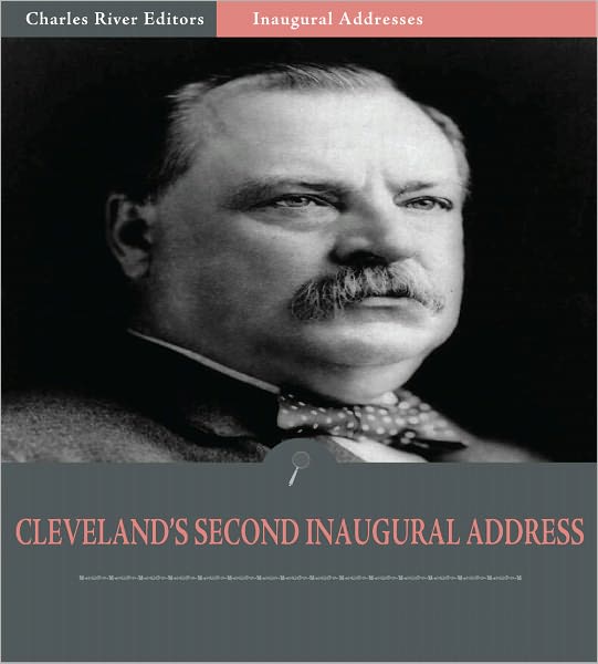 Inaugural Addresses: President Grover Cleveland's Second Inaugural Address (Illustrated)