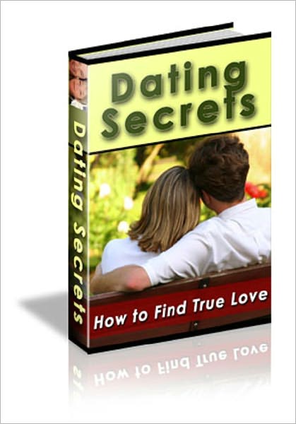 Dating Secrets How to Find True Love