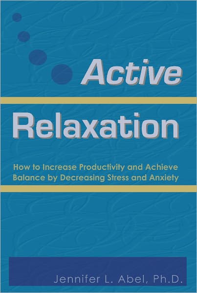 Active Relaxation: How to Increase Productivity and Achieve Balance by Decreasing Stress and Anxiety