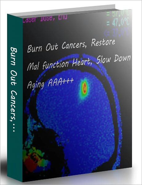 Burn Out Cancer Cells, Restore Mal-function heart, Slow Down Aging AAA+++