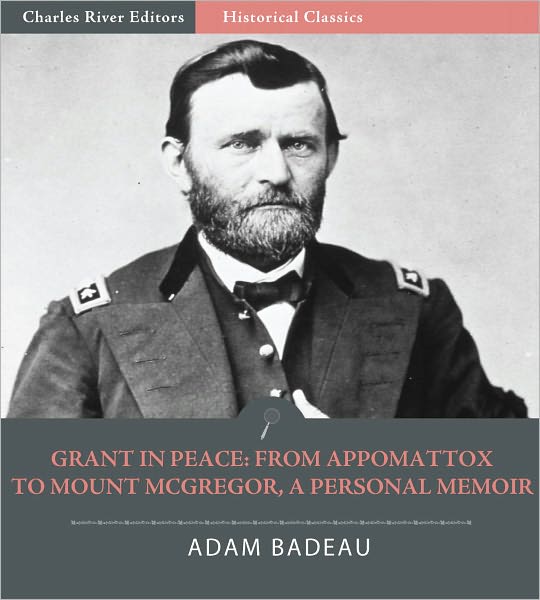Grant in Peace: from Appomattox to Mount McGregor, a Personal Memoir (Illustrated)