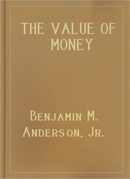 The Value Of Money: A Classic By Benjamin M. Anderson, Jr.!