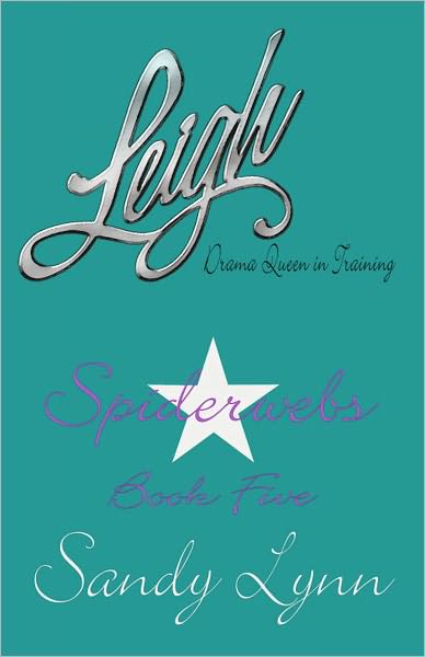 Leigh, Drama Queen in Training: Book Five - Spiderwebs
