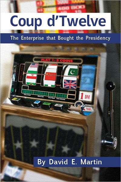 COUP D'TWELVE: The Enterprise that Bought the Presidency