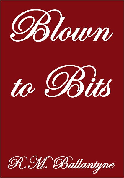 BLOWN TO BITS