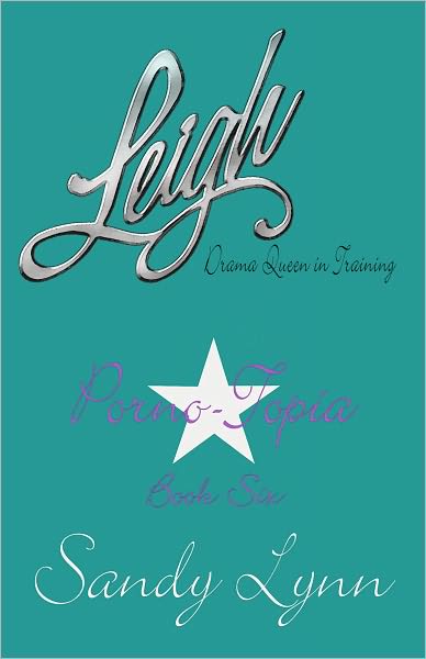 Leigh, Drama Queen in Training: Book Six - Porno-Topia
