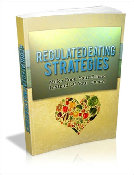 Regulated Eating Strategies: Make Food Your Friend Instead Of Your Enemy!
