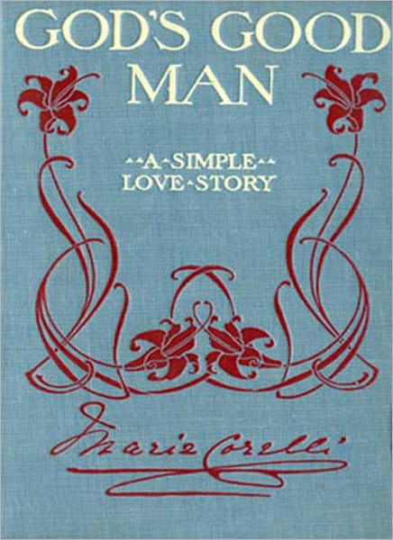 God’s Good Man: A Romance/Religion Classic By Marie Corelli!