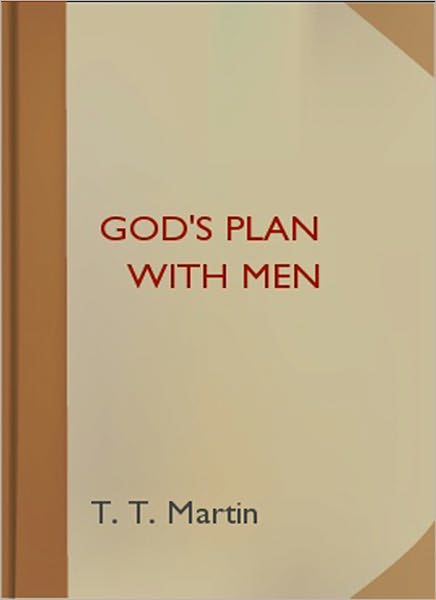 God’s Plan With Men: A Religion Classic By T. T. Martin!