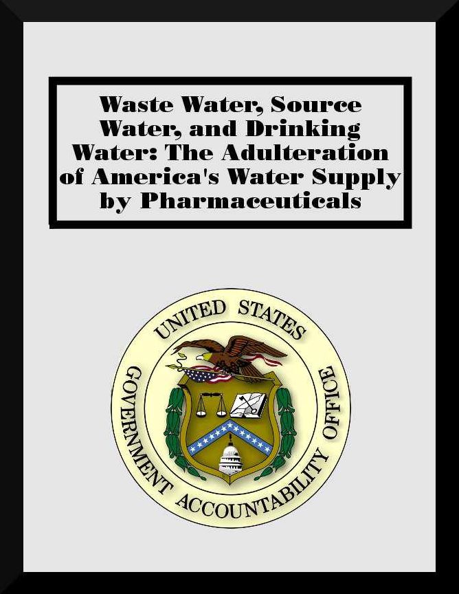 Waste Water, Source Water, and Drinking Water: The Adulteration of America's Water Supply by Pharmaceuticals