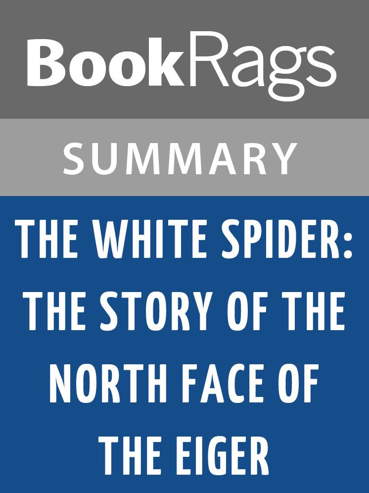 The White Spider: The Story of the North Face of the Eiger by Heinrich Harrer l Summary & Study Guide
