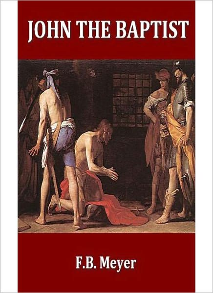 John The Baptist: A Religion/Biography Classic By F.B. Meyer!