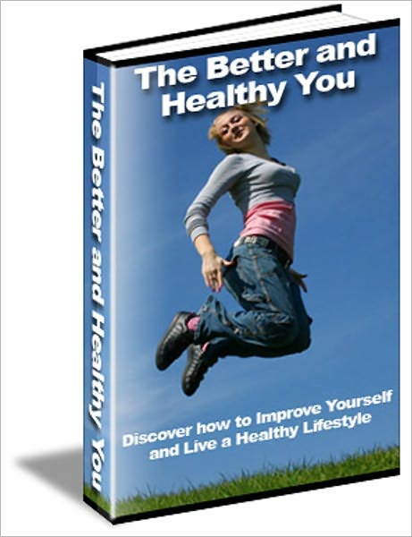 Look Good, Feel Better! -The Better And Healthy You - Discover How To Improve Yourself And Live A Healthy Lifestyle
