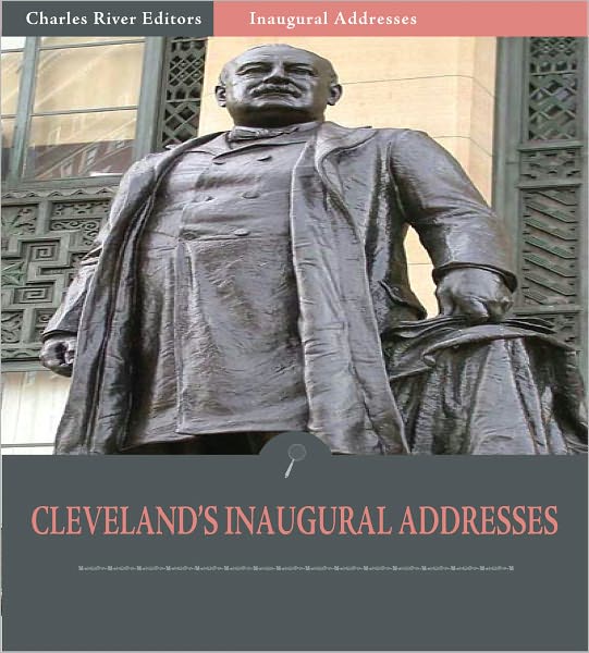 Inaugural Addresses: President Grover Cleveland's Inaugural Addresses (Illustrated)