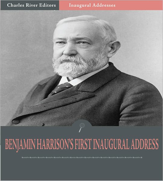 Inaugural Addresses: President Benjamin Harrison's First Inaugural Address (Illustrated)