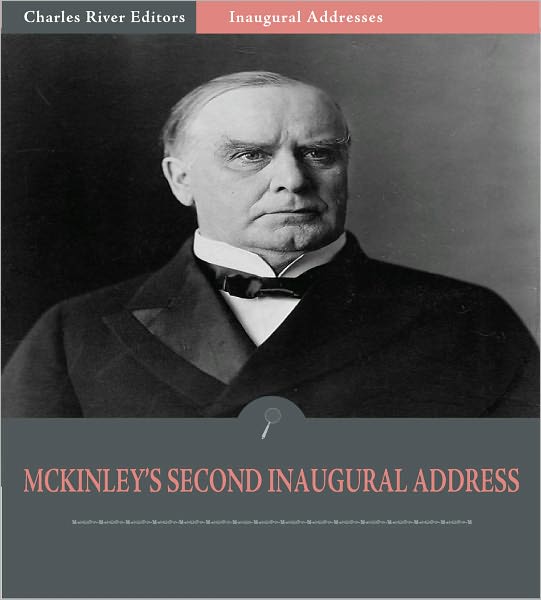 Inaugural Addresses: President William McKinley's Second Inaugural Address (Illustrated)