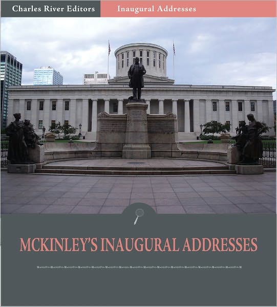 Inaugural Addresses: President William McKinley's Inaugural Addresses (Illustrated)