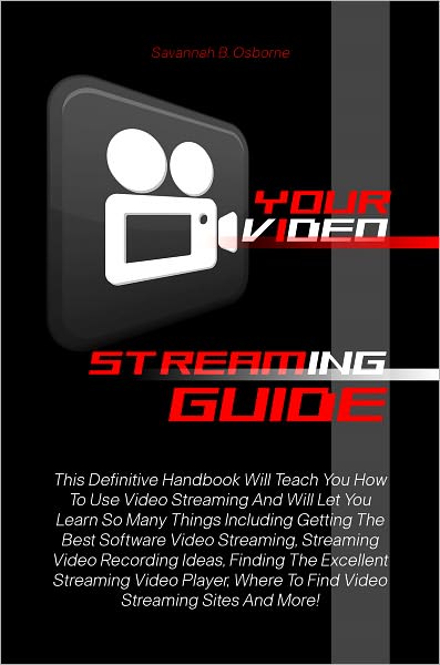 Your Video Streaming Guide: This Definitive Handbook Will Teach You How To Use Video Streaming And Will Let You Learn So Many Things Including Getting The Best Software Video Streaming, Streaming Video Recording Ideas, Finding The Excellent Streaming Vide