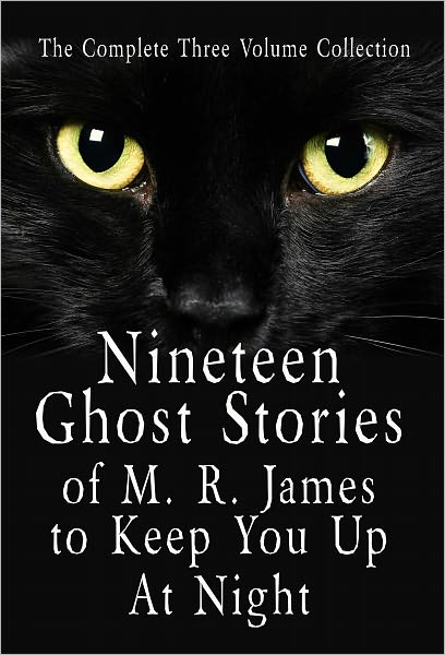 Nineteen Ghost Stories of M. R. James to Keep You Up At Night The Complete Three Volume Collection