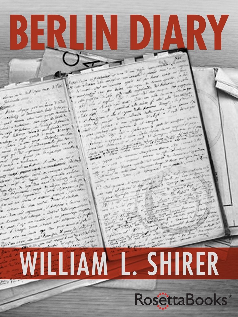 Berlin Diary: The Journal of a Foreign Correspondent 1934-1949