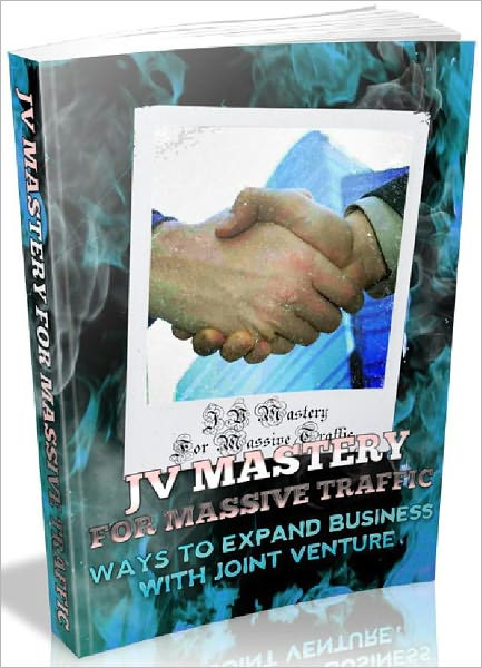 JV Mastery For Massive Traffic - Ways To Expand Business With Joint Venture