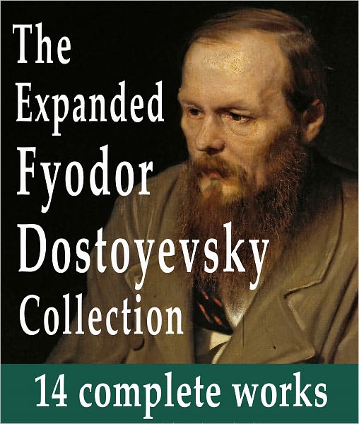 The Expanded Fyodor Dostoyevsky Collection : 14 Complete Works