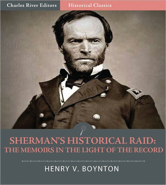 Sherman’s Historical Raid: The Memoirs in the Light of the Record A Review Based on Compilations from the Files of the War Office (Illustrated)