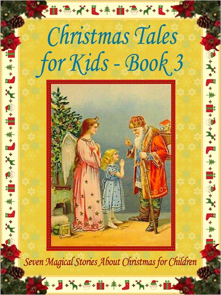 Christmas Tales for Kids - Book 3: Seven Magical Stories About Christmas for Children