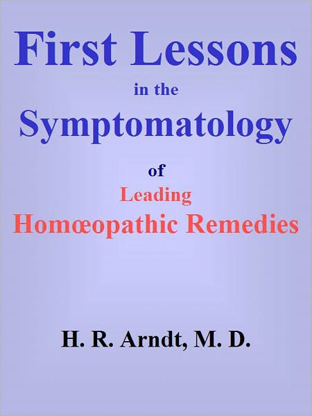 First Lessons in the Symptomatology of Leading Homœopathic Remedies