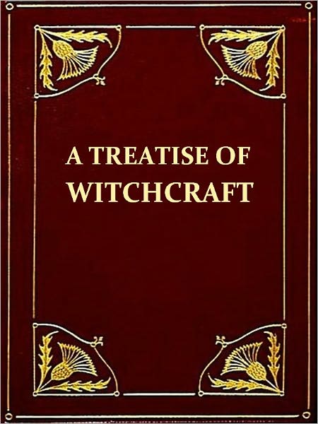 A Treatise of Witchcraft [Illustrated]
