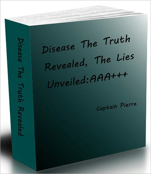 Disease The Truth Revealed The Lies unveiled AAA+++