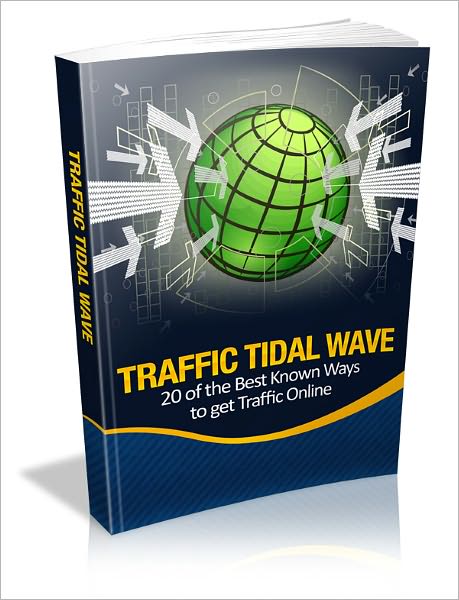 Traffic Tidal Wave - 20 of the Best Known Ways to get Traffic Online (Master Edition)