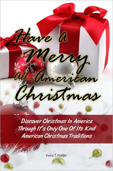 Have A Merry All-American Christmas: Discover Christmas In America Through It’s Only One Of Its Kind American Christmas Traditions