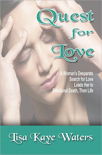 Quest for Love: A Woman's Desparate Search for Love Leads Her to Emotional Death, Then Life