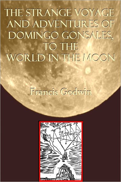 The Strange Voyage and Adventures of Domingo Gonsales, to the World in the Moon