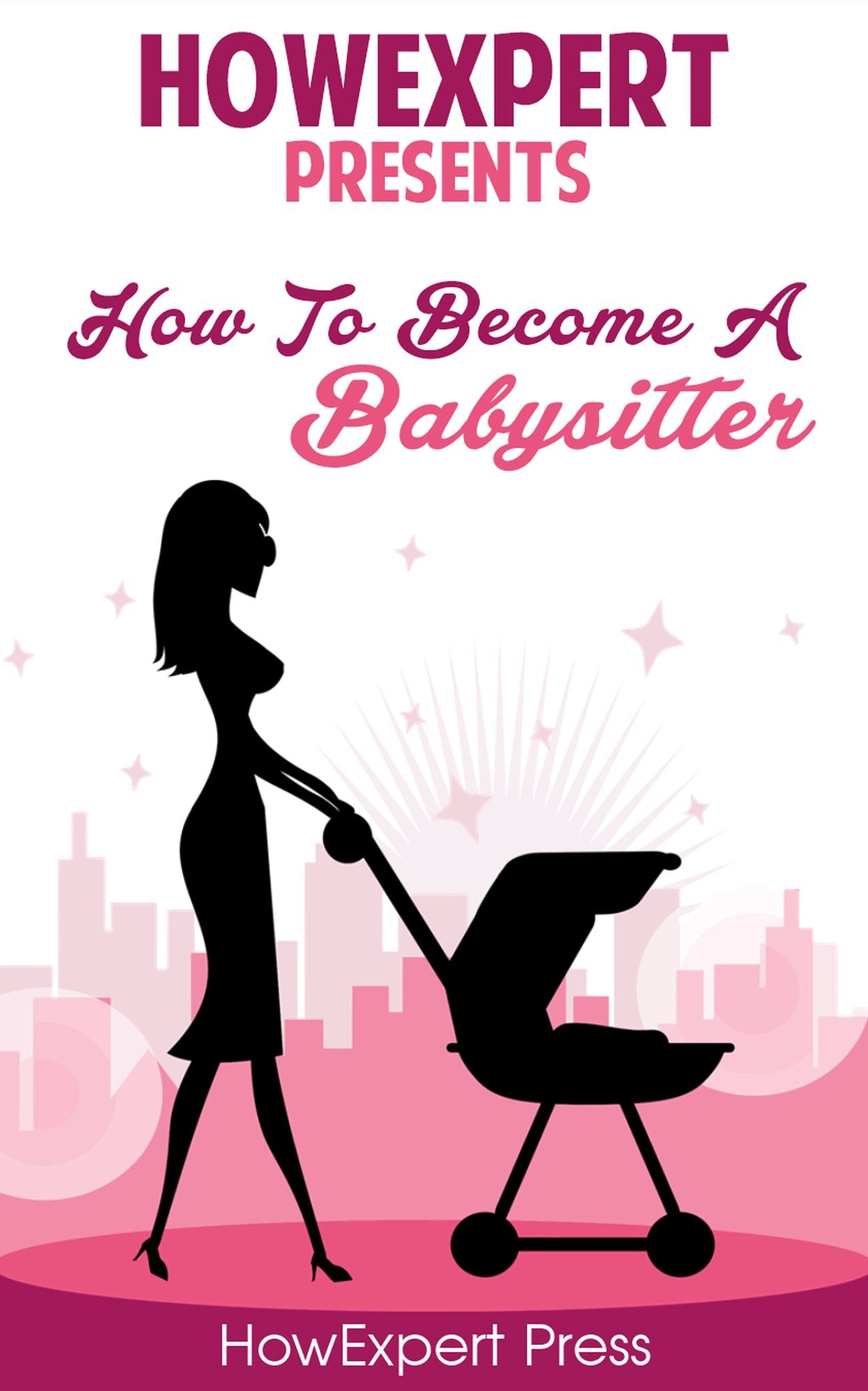 How To Become a Babysitter - Your Step-By-Step Guide To Becoming a Babysitter