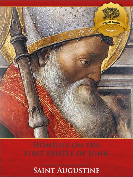Homilies on the First Epistle of John (Illustrated)