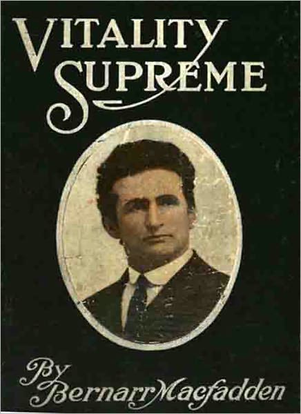 Vitality Supreme: A Health Classic By Bernarr Macfadden!